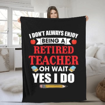 Discover I Don't Always Enjoy Being A Retired Teacher Fleece Blankets