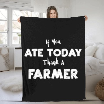Discover If You Ate Today Thank A Farmer Fleece Blankets