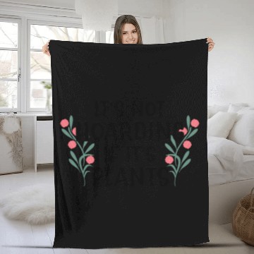 Discover Its Not Hoarding If Its Plants Fleece Blankets