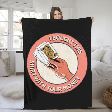 Discover I Bought This Fleece Blankets With Your Money - Funny Poker