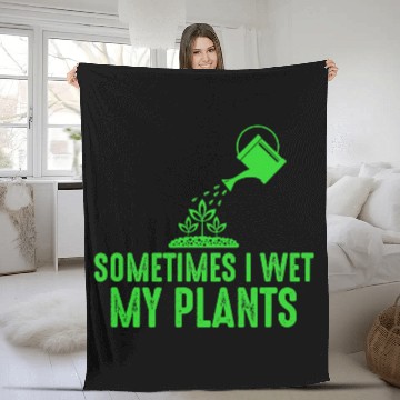 Discover Sometimes I Wet My Plants Gardening for Gardeners Fleece Blankets