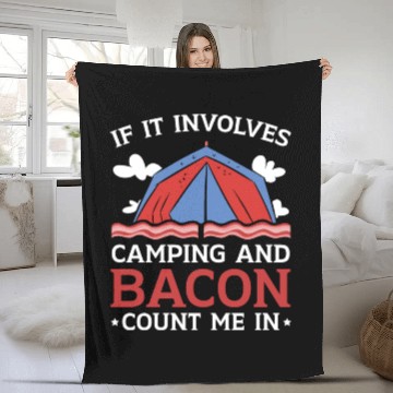Discover If It Involves Camping And Bacon Count Me In Fleece Blankets
