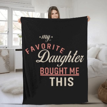 Discover My Favorite Daughter Bought Me This. Funny Mom Dad Fleece Blankets