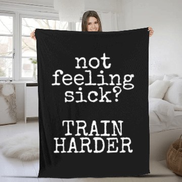 Discover Not feeling Sick Train Harder Gym Fitness Workout Fleece Blankets