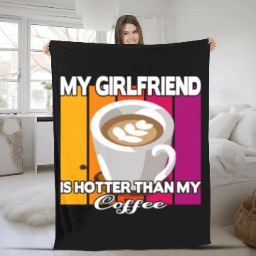Discover My girlfriend is hotter than my coffee Fleece Blankets