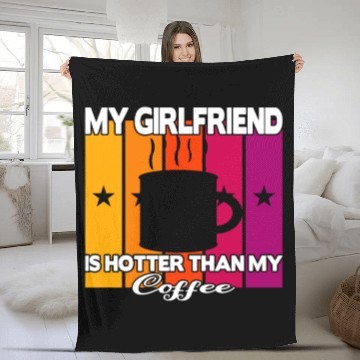Discover My girlfriend is hotter than my coffee Fleece Blankets