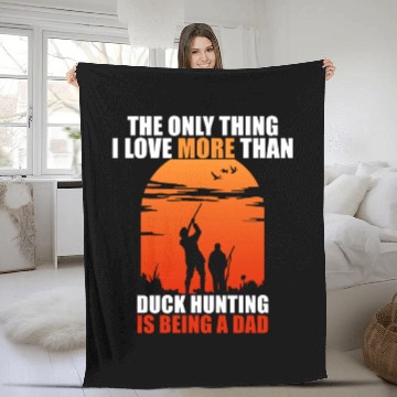 Discover The Only Thing I Love More Than Duck Hunting Is Be Fleece Blankets