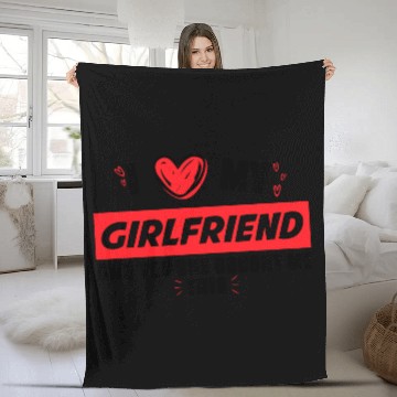 Discover I Love My Girlfriend and Yes She Bought Me This Fleece Blankets