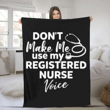 Discover Don't Make Me Use My Registered Nurse Voice Funny Fleece Blankets