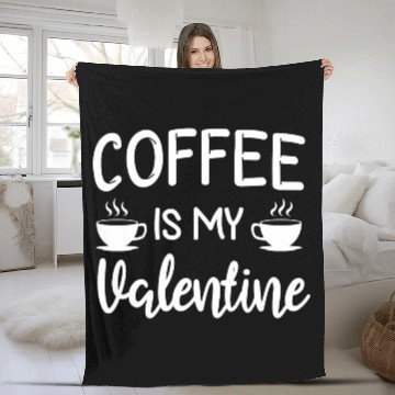 Discover Coffee Is My Valentine His Her Gift Coffee Lover Fleece Blankets