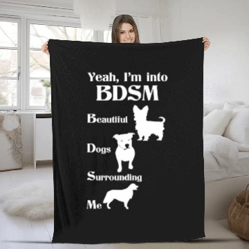 Discover YEAH I'M INTO BDSM BEAUTIFUL DOGS SURROUNDING ME Fleece Blankets