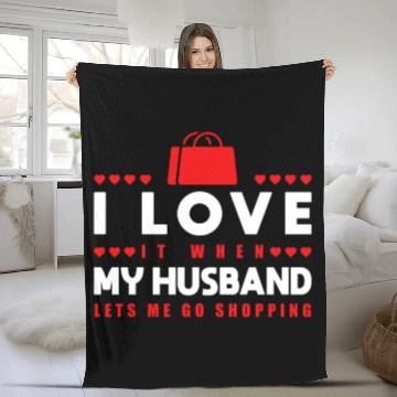 Discover I Love It When My Husband Lets Me Go Shopping Fleece Blankets