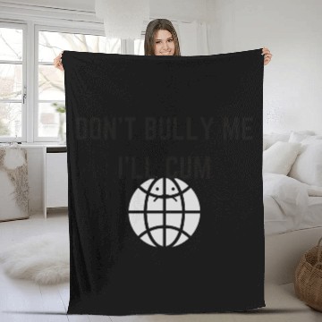 Discover Don't Bully Me I'll Cum Fleece Blankets