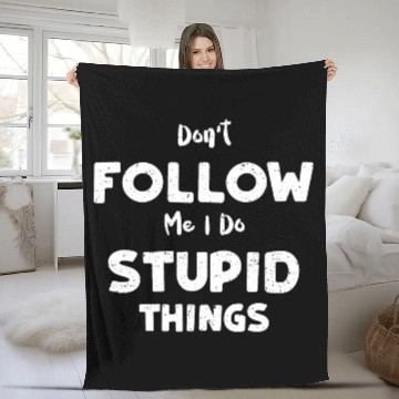 Discover Don't Follow Me I Do Stupid Things Fleece Blankets