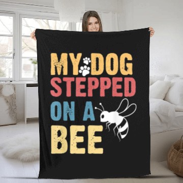 Discover My Dog Stepped On A Bee Fleece Blankets