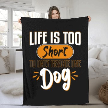 Discover Life Is Too Short To Only Rescue One Dog Adopt Fleece Blankets