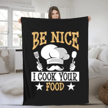Discover Be Nice I Cook Your Food Funny Culinary Cook Idea Fleece Blankets