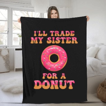 Discover I'll Trade My Sister For A Donut Fleece Blankets