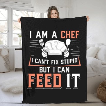Discover I'm A Chef I Can't Fix Stupid But I Can Feed It Fleece Blankets