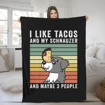 Discover I Like Tacos And My Schnauzer And Maybe 3 People Fleece Blankets
