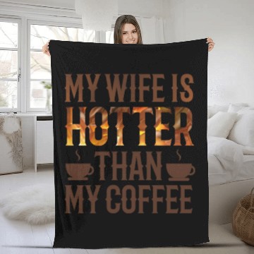 Discover my wife is hotter than my coffee Fleece Blankets