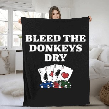 Discover Bleed the Donkeys Dry Poker Funny Poker Player Fleece Blankets