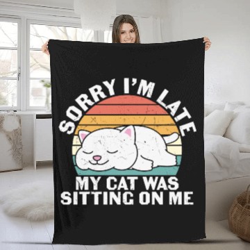 Discover Sorry I'm late, my cat was sitting on me Fleece Blankets
