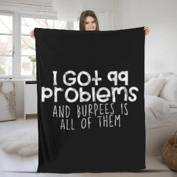 Discover I Got 99 Problems And Burpees Is All Of Them 4 Fleece Blankets