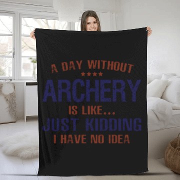 Discover A Day Without Archery Funny Fleece Blankets