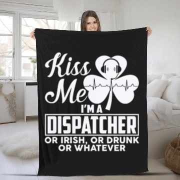Discover Kiss Me I'm A Dispatcher Or Irish Or Drunk Fleece Blankets
