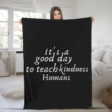 Discover It's A Good Day To Teach kindness Humans Fleece Blankets