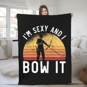 Discover I'm Sexy And I Bow It Archer Shoot Arrow Archery Fleece Blankets