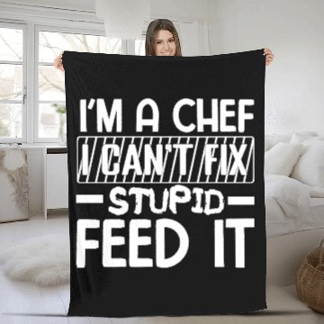 Discover I'm A chef I cant fix stupid feed it. Fleece Blankets