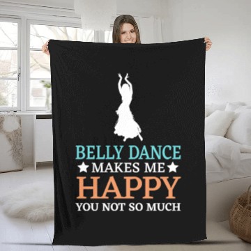 Discover Belly Dance Makes Me Happy You Not So Much Fleece Blankets