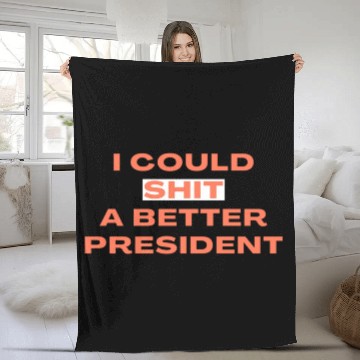 Discover I Could Shit A Better President Fleece Blankets