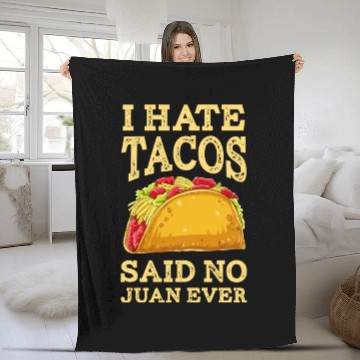 Discover I Hate Tacos Said NO Juan ever Fleece Blankets Cinco De Ma