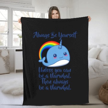 Discover Always Be Yourself Unless You Can Be A Narwhal Fleece Blankets