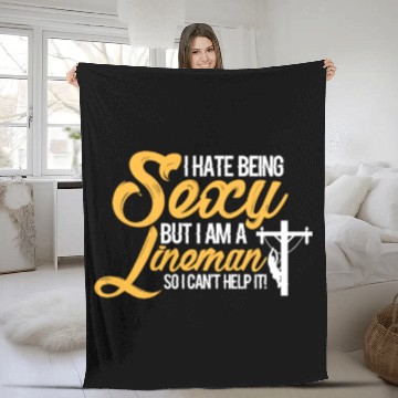 Discover I Hate Being Sexy But I Am A Lineman Can't Help It Fleece Blankets