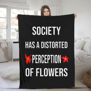 Discover Society Has A Distorted Perception Of flowers Fleece Blankets