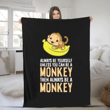 Discover Always Be Yourself Unless You Can Be A Monkey Fleece Blankets