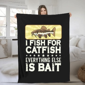 Discover I Fish For Catfish Every Thing Else Is Bait - Fleece Blankets
