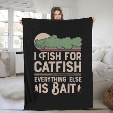 Discover I Fish For Catfish Every Thing Else Is Bait Fleece Blankets