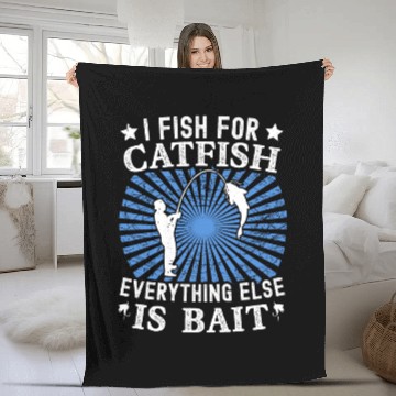Discover I Fish For Catfish Every Thing Else Is Bait - Fleece Blankets