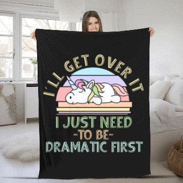 Discover I'll Get Over It I Just Need To Be Dramatic Funny Fleece Blankets