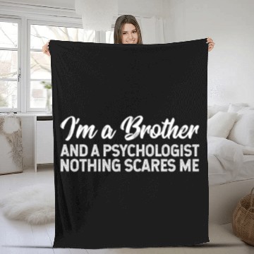 Discover I'm A Brother And A Psychologist Nothing Scares Me Fleece Blankets