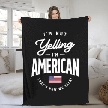 Discover I'm not yelling I'm American Funny American Pride Fleece Blankets