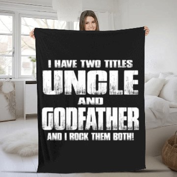 Discover I Have Two Titles Uncle and Godfather Uncle Gift Fleece Blankets