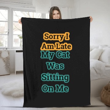 Discover Sorry I Am Late My Cat Was Sitting On Me-quote Fleece Blankets