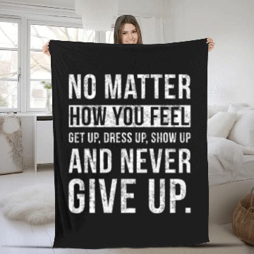 Discover No Matter How You Feel Never Give Up Fleece Blankets
