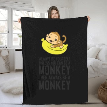 Discover Always Be Yourself Unless You Can Be A Monkey Fleece Blankets